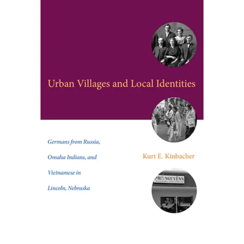 Urban Villages and Local Identities: Germans from Russia, Omaha Indians, and Vietnamese in Lincoln, Nebraska