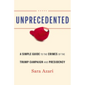Unprecedented: A Simple Guide to the Crimes of the Trump Campaign and Presidency