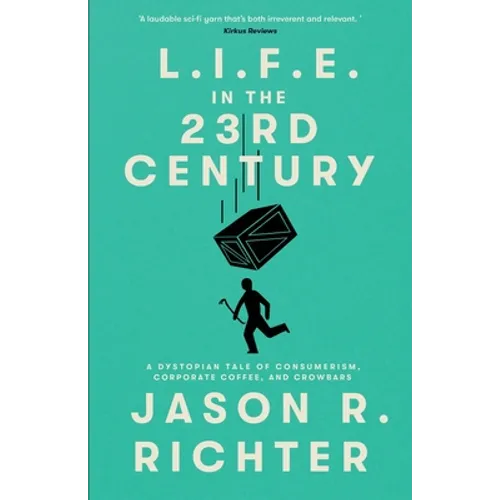 L.I.F.E. in the 23rd Century: A Dystopian Tale of Consumerism, Corporate Coffee, and Crowbars