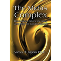 The Midas Complex: How Money Drives Us Crazy and What We Can Do About It