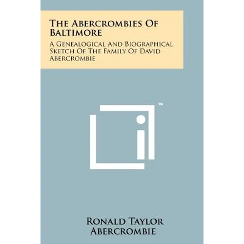 The Abercrombies of Baltimore: A Genealogical and Biographical Sketch of the Family of David Abercrombie