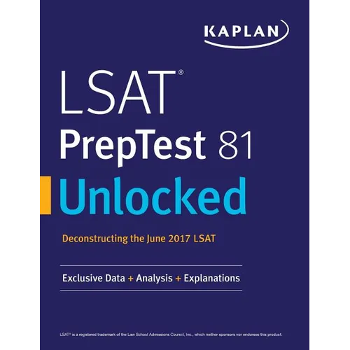 LSAT PrepTest 81 Unlocked: Exclusive Data, Analysis & Explanations for the June 2017 LSAT