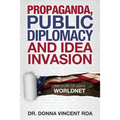 Propaganda, Public Diplomacy & Idea Invasion: The Story of USIA's Worldnet