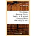 Une Histoire d'Amour: George Sand Et A. de Musset. Lettres de Musset (14e Éd.) (Éd.1897)