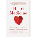 Heart Medicine: How to Stop Painful Patterns and Find Peace and Freedom--At Last