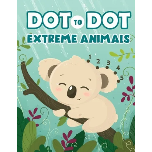Dot to Dot Extreme Animals: Let's Fun Animal Dot Pictures to Make by Numbers for Kids Ages 4-8