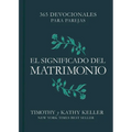 El Significado del Matrimonio: 365 Devocionales Para Parejas