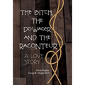 The Bitch, The Dowager and The Raconteur: A Love Story