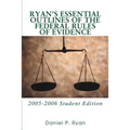 Ryan's Essential Outlines of the Federal Rules of Evidence: 2005-2006 Student Edition