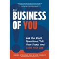The Business of You: Ask the Right Questions, Tell Your Story, and Lead Your Life