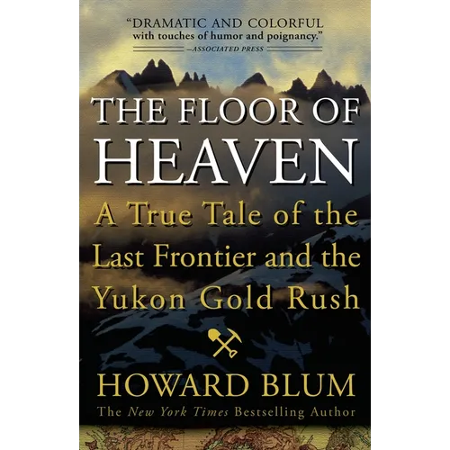 The Floor of Heaven: A True Tale of the Last Frontier and the Yukon Gold Rush