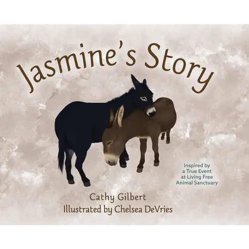 Jasmine's Story: Inspired by a True Event at Living Free Animal Sanctuary