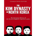 The Kim Dynasty of North Korea: The Notorious History of the Hermit Kingdom's Supreme Leaders
