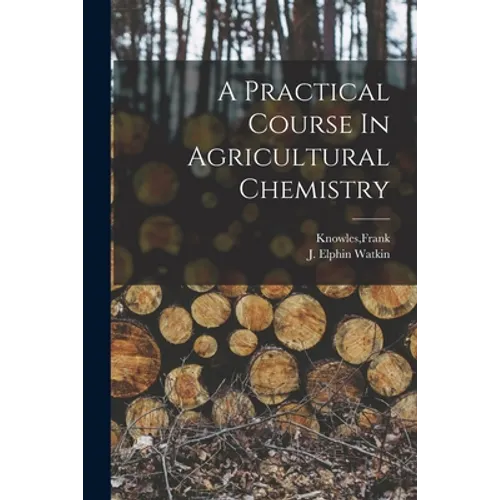 A Practical Course In Agricultural Chemistry