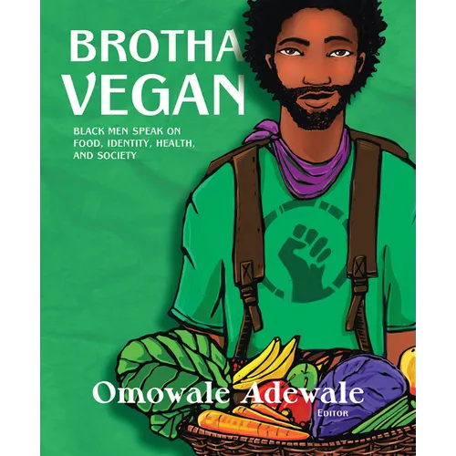 Brotha Vegan: Black Men Speak on Food, Identity, Health, and Society