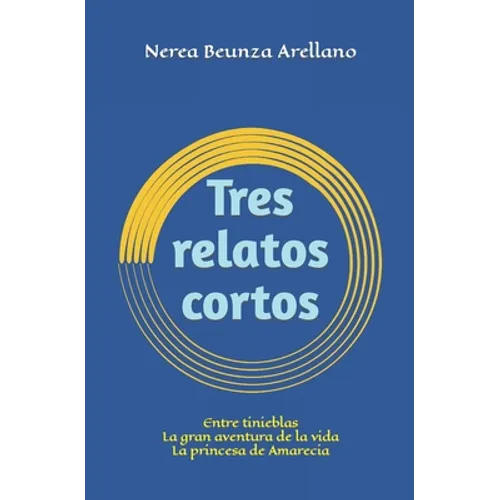 Tres relatos cortos: Entre tinieblas La gran aventura de la vida La princesa de Amarecia