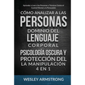 Cómo Analizar a las Personas, Dominio del Lenguaje Corporal, Psicología Oscura y Protección del la Manipulación 4 en 1: Aprender a Leer a las Personas