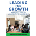 LEADING FOR GROWTH - A Practical Guide to Leadership and Management