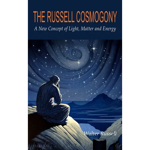 The Russell Cosmogony; A New Concept of Light, Matter, and Energy