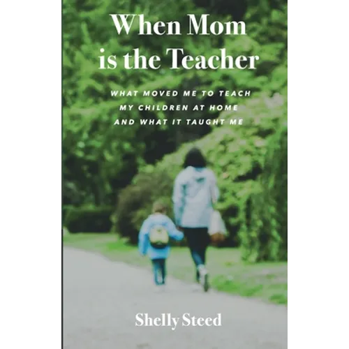 When Mom is the Teacher: What moved me to teach my children at home and what it taught me