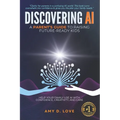 Discovering AI: A Parent's Guide to Raising Future Ready Kids: Help your family use AI with confidence, creativity, and care