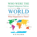 Who Were the Original Indigenous Natives of the World and What Happened to Them?