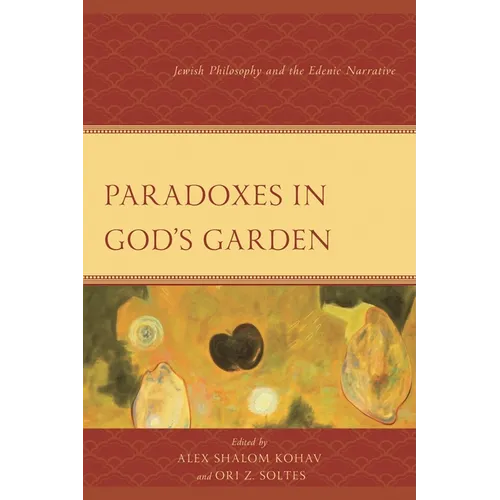 Paradoxes in God's Garden: Jewish Philosophy and the Edenic Narrative