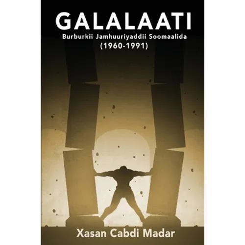 GALALAATI Burburkii Jamhuuriyaddii Soomaalida (1960-1991): (Somali Edition)
