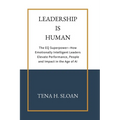 Leadership is Human: The EQ Superpower-How Emotionally Intelligent Leaders Elevate Performance, People and Impact in the Age of AI