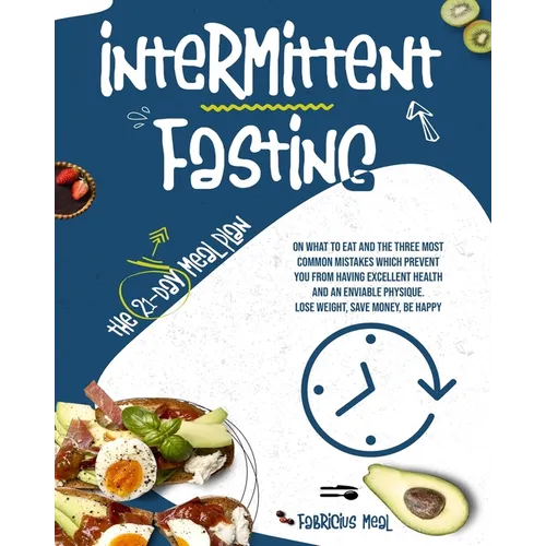 Intermittent Fasting: The 21-day meal plan on what to eat and the three most common mistakes which prevent you from having excellent health - Paperback