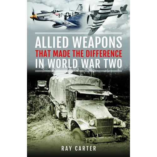 Allied Weapons That Made the Difference in World War Two