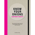 Know Your Onions: Corporate Identity: Get Your Head Around Corporate Identity Design and Deliver One Like the Big Boys