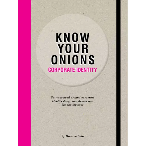 Know Your Onions: Corporate Identity: Get Your Head Around Corporate Identity Design and Deliver One Like the Big Boys
