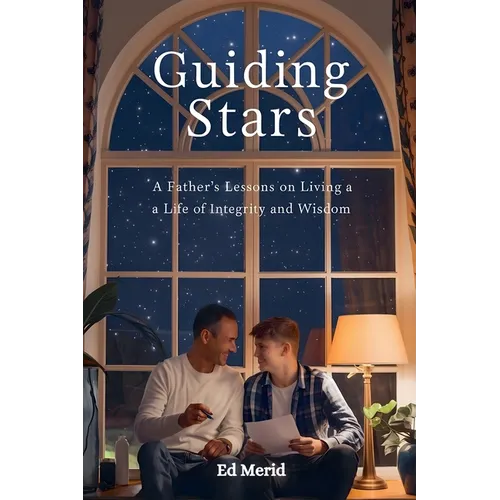 Guiding Stars: A Father's Lessons for Living a Life of Integrity and Wisdom