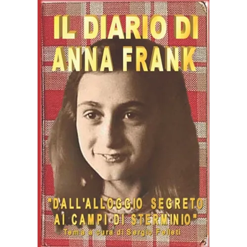 Il Diario Di Anna Frank: Dall'alloggio segreto ai Campi di sterminio - Tema a cura di Sergio Felleti