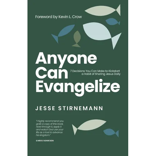 Anyone Can Evangelize: 7 Decisions You Can Make to Kickstart a Habit of Sharing Jesus Daily