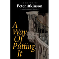 A Way of Putting It: Sermons of Peter Atkinson