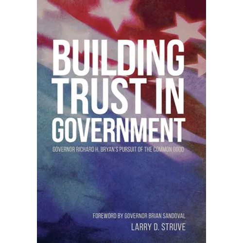 Building Trust in Government: Governor Richard H. Bryan's Pursuit of the Common Good