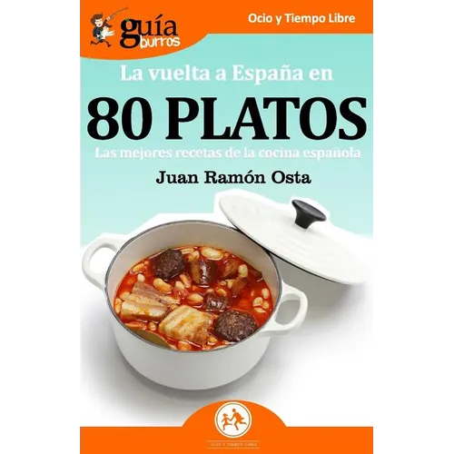 GuíaBurros La vuelta a España en 80 platos: Las mejores recetas de la cocina española