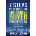 7 Steps Every First Time Franchise Buyer Should Follow: Plus: 49 Insider Secrets You Need to Know and 3 Deadly Traps to Avoid