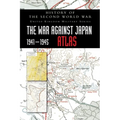 History of the Second World War: The War Against Japan 1941-1945 ATLAS