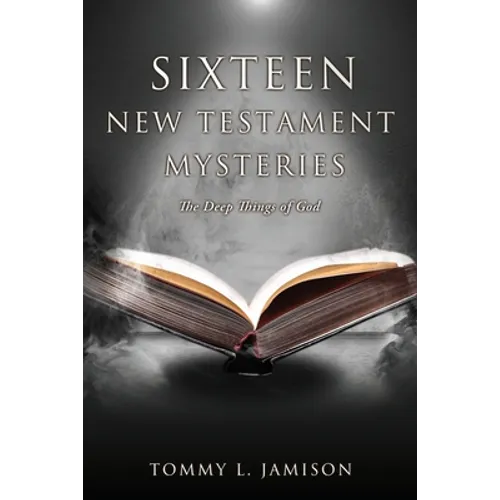 Sixteen New Testament Mysteries: The Deep things of God