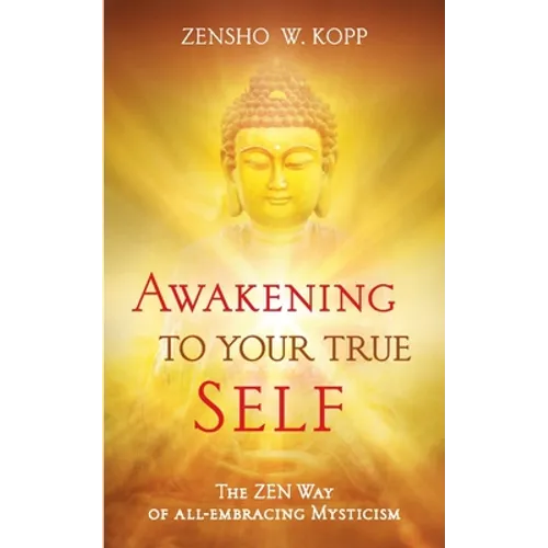 Awakening to Your True Self: The Zen way of all-embracing mysticism