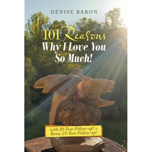 101 Reasons Why I Love You so Much!: With 20-Year Follow-Up! + Bonus 25-Year Follow-Up!