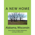 Alabama Wisconsin: Story of Post Civil War Alabamians coming to Wisconsin