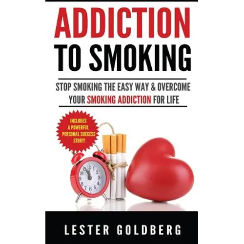 Addiction to Smoking: Stop Smoking the Easy Way & Overcome Your Smoking Addiction For Life