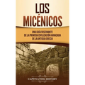 Los micénicos: Una guía fascinante de la primera civilización avanzada de la antigua Grecia