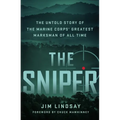 The Sniper: The Untold Story of the Marine Corps' Greatest Marksman of All Time