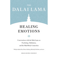 Healing Emotions: Conversations with the Dalai Lama on Psychology, Meditation, and the Mind-Body Connection