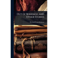 Out of Bondage, and Other Stories